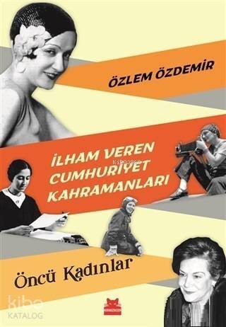 İlham Veren Cumhuriyet Kahramanları - Öncü Kadınlar - 1