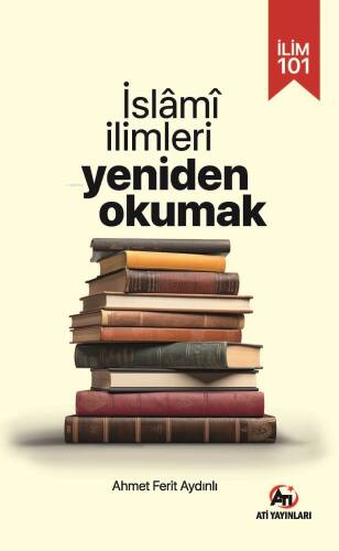 İlim 101;İslami İlimleri Yeniden Okumak - 1