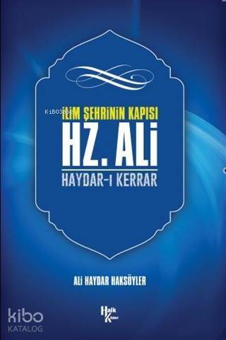 İlim Şehrinin Kapısı Hz. Ali; Haydar-ı Kerrar - 1