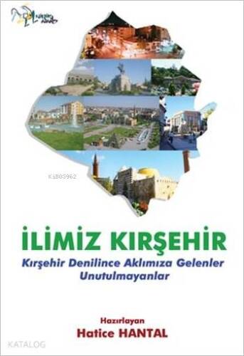 İlimiz Kırşehir; Kırşehir Denilince Aklımıza Gelenler Unutulmayanlar - 1