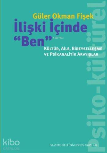 İlişki İçinde Ben; Kültür,Aile,Bireyselleşme ve Psikanalitik Arayışlar - 1