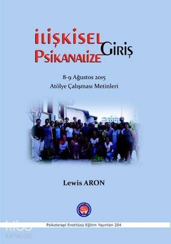 İlişkisel Psikanalize Giriş; 8-9 Ağustos 2015 Atölye Çalışması Metinleri - 1