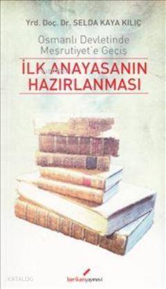 İlk Anayasanın Hazırlanması; Osmanlı Devletinde Meşrutiyet'e Geçiş - 1