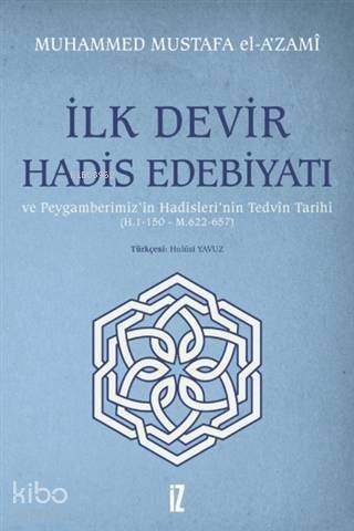 İlk Devir Hadis Edebiyatı ve Peygamberimiz'in Hadisleri'nin Tedvin Tarihi (H. 1-150 - M. 622-657) - 1