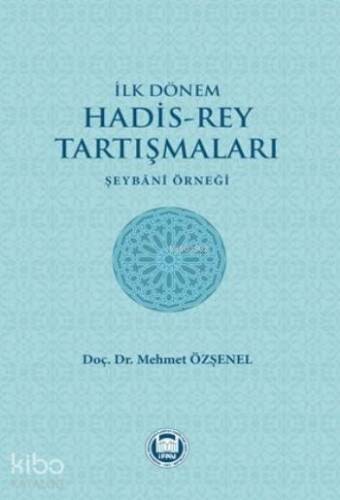 İlk Dönem Hadis-Rey Tartışmaları; Şeybani Örneği - 1