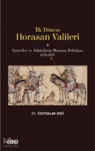 İlk Dönem Horasan Valileri (Emeviler ve Abbasilerin Horasan Politikası 651-821) - 1