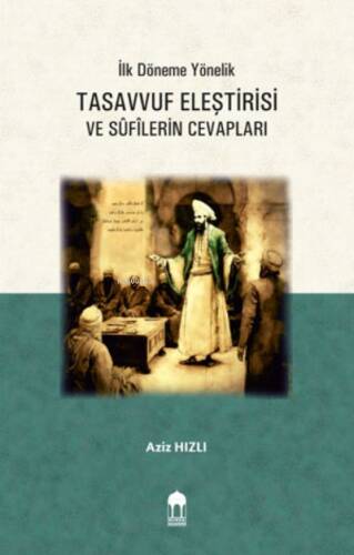 İlk Döneme Yönelik Tasavvuf Eleştirisi ve Sûfîlerin Cevapları - 1