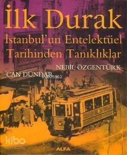 İlk Durak; İstanbul'un Entelektüel Tarihinden Tanıklıklar - 1