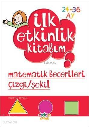 İlk Etkinlik Kitabım Matematik Becerileri Çizgi/Şekil; 2-3 Yaş - 1