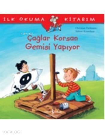 İlk Okuma Kitabım - Çağlar Korsan Gemisi Yapıyor - 1