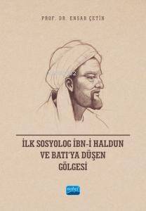 İlk Sosyolog İbn-i Haldun ve Batı’ya Düşen Gölgesi - 1