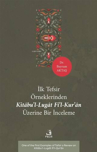 İlk Tefsir Örneklerinden Kitâbu’l-Lugât Fi’l-Kur’ân Üzerine Bir İnceleme - 1