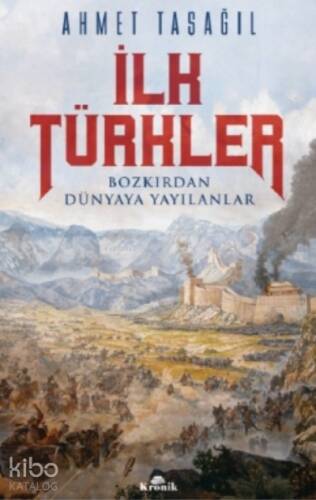 İlk Türkler;Bozkırdan Dünyaya Yayılanlar - 1