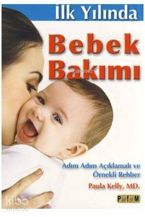 İlk Yılında Bebek Bakımı; Adım Adım Açıklamalı Ve Örnekli Rehber - 1