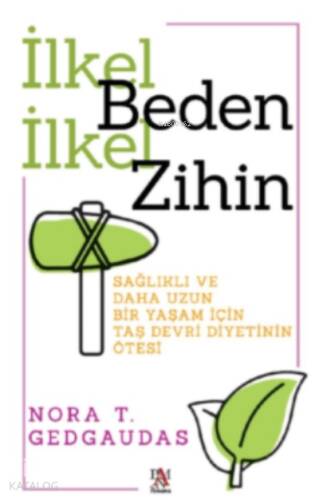 İlkel Beden İlkel Zihin ;Sağlıklı ve Daha Uzun Bir Yaşam İçin Taş Devri Diyetinin Ötesi - 1