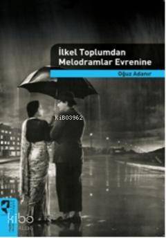 İlkel Toplumdan Melodramlar Evrenine - 1