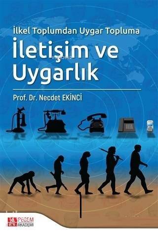 İlkel Toplumdan Uygar Topluma İletişim ve Uygarlık - 1