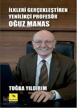 İlkleri Gerçekleştiren Yenilikçi Profesör| Oğuz Manas - 1