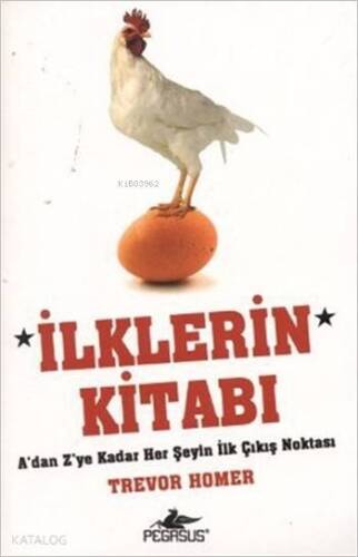 İlklerin Kitabı; A'dan Z'ye Kadar Her Şeyin İlk Çıkış Noktası - 1