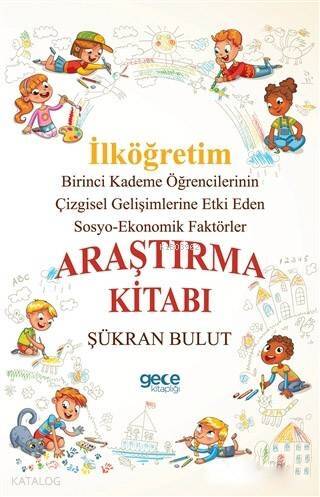 İlköğretim Araştırma Kitabı; Birinci Kademe Öğrencilerinin Çizgisel Gelişimlerine Etki Eden Sosyo-Ekonomik Faktörler - 1