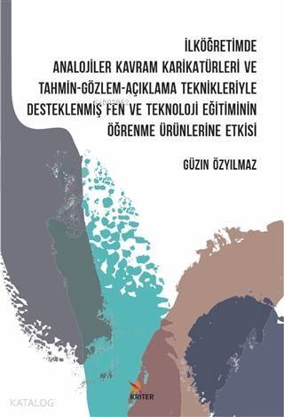 İlköğretimde Analojiler Kavram Karikatürleri ve Tahmin - Gözlem -; Açıklama Teknikleriyle Desteklenmiş Fen ve Teknoloji Eğitiminin Öğrenme Ürünlerine Etkisi - 1