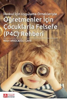 İlkokul İçin Uygulama Örnekleriyle Öğretmenler İçin Çocuklarla Felsefe (P4C) Rehberi - 1