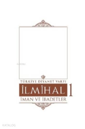 İlmihal 1.Cilt-İman ve İbadetler - 1