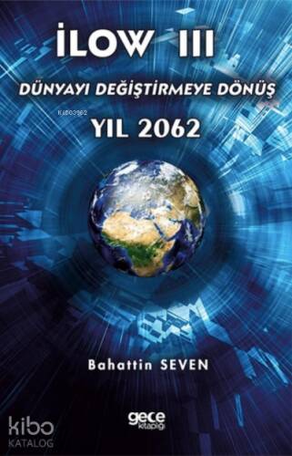 İlow III;Dünyayı Değiştirmeye Dönüş Yıl 2062 - 1