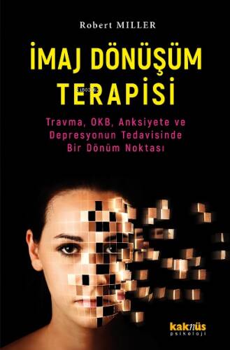 İmaj Dönüşüm Terapisi;Travma, OKB, Anksiyete ve Depresyonun Tedavisinde Bir Dönüm Noktası - 1