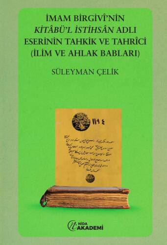 İmam Birgivi'nin Kitabül İstihsal Adlı Eserinin Tahkik ve Tahrici (İlim ve Ahlak Babları) - 1