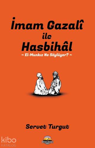 İmam Gazali ile Hasbihal: El-Munkız Ne Söylüyor? - 1