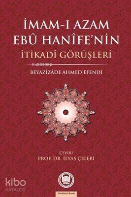 İmam-ı Azamın Ebu Hanife'nin İtikadi Görüşleri - 1