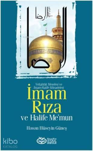 İmam Rıza ve Halife Me'mun; Veliahtlık Meselesi ve İmam-Halife Mücadelesi - 1