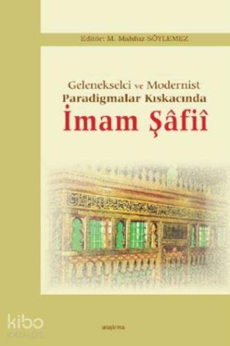 İmam Şâfiî; Gelenkselci ve Modernist Paradigmalar Kıskacında - 1