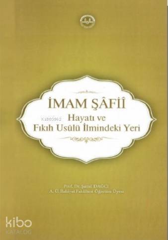 İmam Şâfiî, Hayatı ve Fıkıh Usûlü İlmindeki Yeri - 1