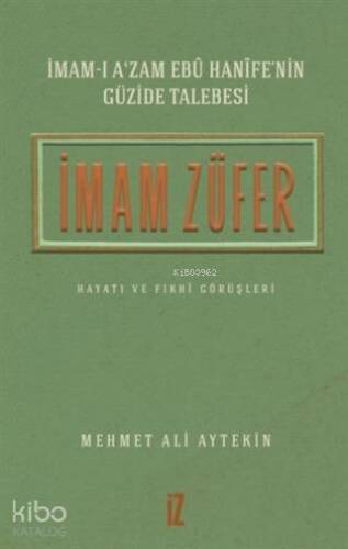 İmam Züfer - İmam-ı A'zam Ebu Hanife'nin Güzide Talebesi; Hayatı ve Fıkhi Görüşleri - 1