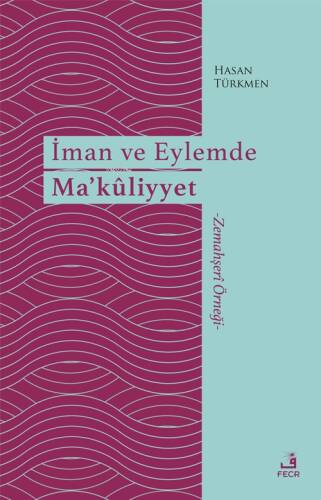 İman ve Eylemde Ma’kûliyyet;-Zemahşerî Örneği- - 1