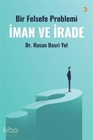 İman ve İrade; Bir Felsefe Problemi - 1