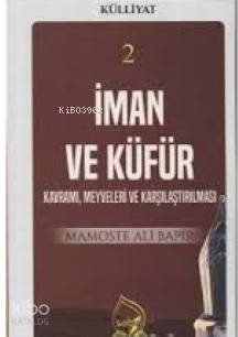 İman ve Küfür Kavramı (Külliyat 2) Kavramı, Meyveleri ve Karşılaştırılması - 1