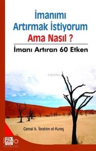 İmanımı Artırmak İstiyorum Ama Nasıl? İmanı Artıran 60 Etken - 1