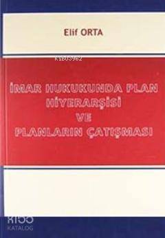 İmar Hukukunda Plan Hiyerarşisi ve Planların Çatışması - 1