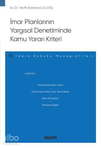 İmar Planlarının Yargısal Denetiminde Kamu Yararı Kriteri;– İdare Hukuku Monografileri – - 1