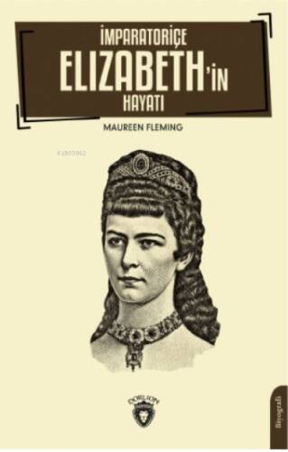 İmparatoriçe Elizabeth’in Hayatı - 1