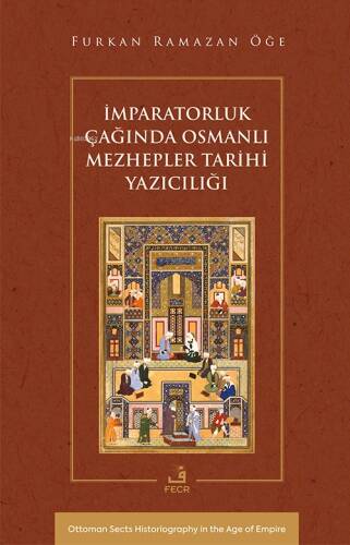 İmparatorluk Çağında Osmanlı Mezhepler Tarihi Yazıcılığı - 1