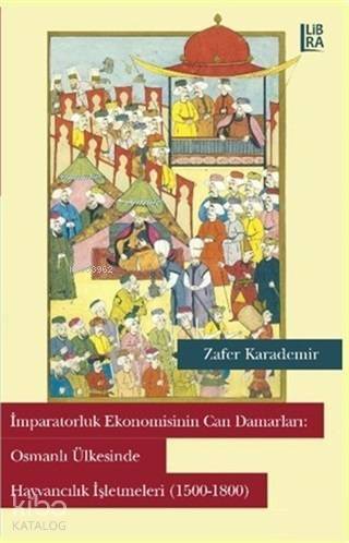 İmparatorluk Ekonomisinin Can Damarları: Osmanlı Ülkesinde Hayvancılık İşletmeleri - 1