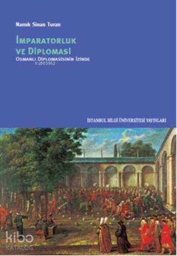 İmparatorluk ve Diplomasi; Osmanlı Diplomasisinin İzinde - 1