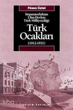 İmparatorluktan Ulus-Devlete Türk Milliyetçiliği : Türk Ocakları 1912-1931 - 1