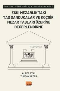 İmranlı (Ümraniye) Boğazören Köyü Eski Mezarlık’taki Taş Sandukalar ve Koçgiri Mezar Taşları Üzerine Değerlendirme - 1