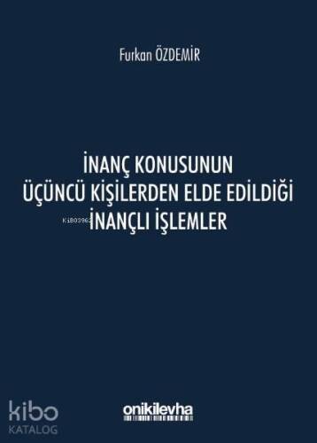 İnanç Konusunun Üçüncü Kişilerden Elde Edildiği İnançlı İşlemler - 1