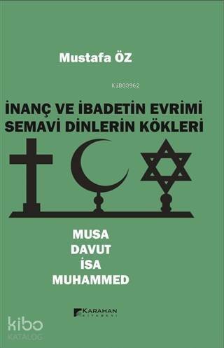 İnanç ve İbadetin Evrimi Semavi Dinlerin Kökleri Musa - Davut - İsa - Muhammed - 1